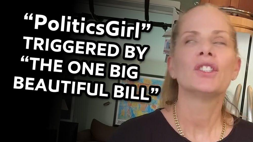 PoliticsGirl’ FREAKS OUT Over The One Big Beautiful Bill